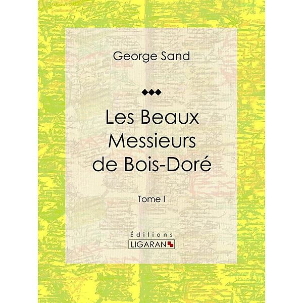 Les Beaux Messieurs de Bois-Doré, George Sand, Ligaran