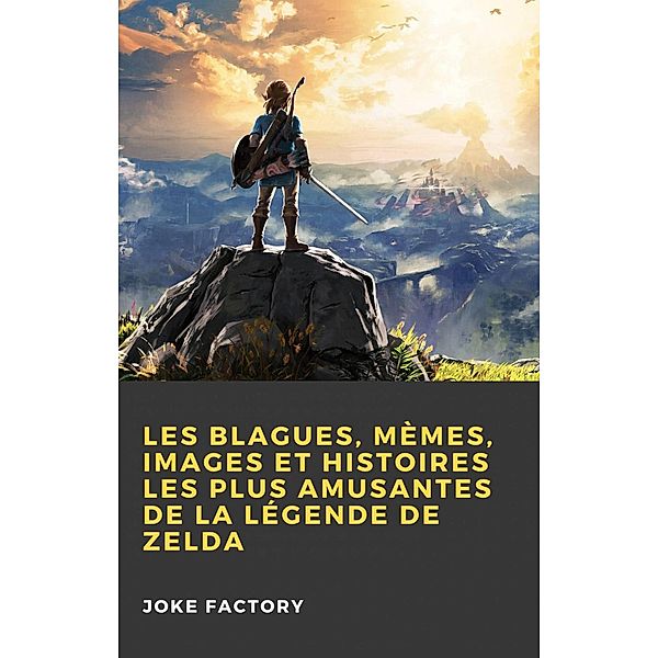 Les Blagues, Mèmes, Images et Histoires les Plus Amusantes de la Légende de Zelda, Joke Factory