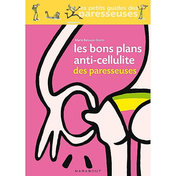 Les bons plans anti-cellulite des paresseuses / Santé - Forme - Sexualité, Marie Belouze-Storm