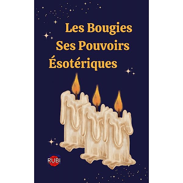 Les Bougies. Ses Pouvoirs Ésotériques, Rubi Astrólogas