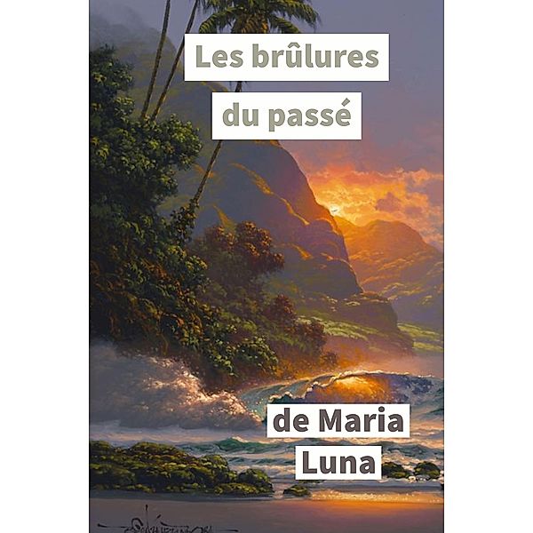 Les Brulures du passe / Librinova, Luna Maria Luna