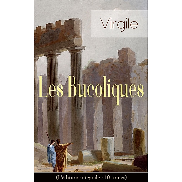 Les Bucoliques (L'édition intégrale - 10 tomes), Virgile