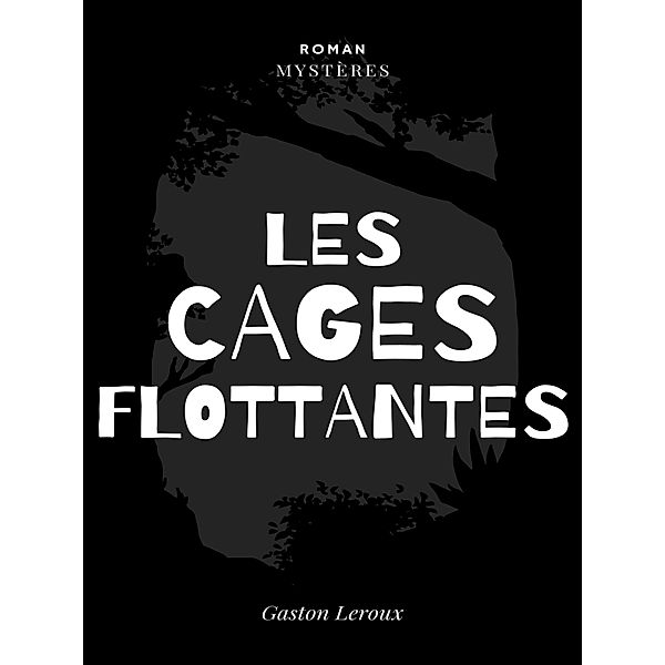 Les Cages Flottantes, Gaston Leroux