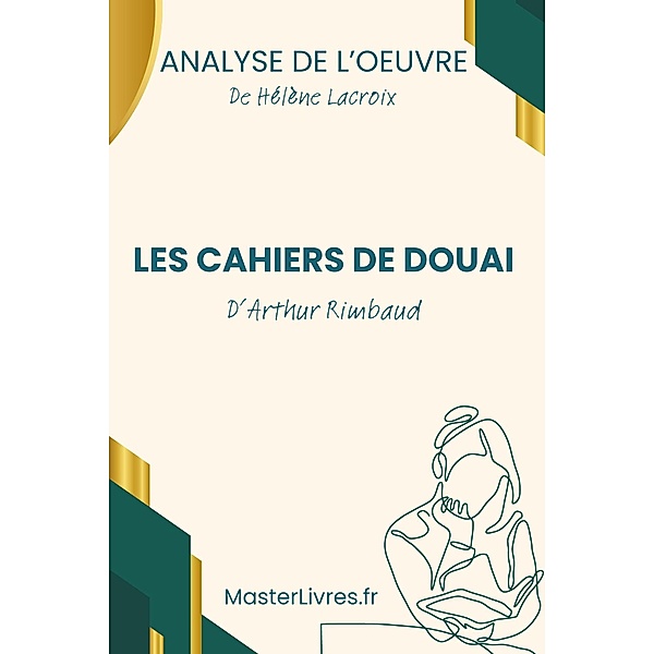 Les Cahiers de Douai d'Arthur Rimbaud - Analyse de l'oeuvre, Hélène Lacroix