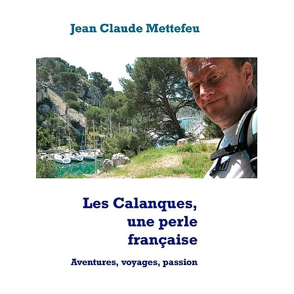 Les Calanques, une perle française, Jean Claude Mettefeu