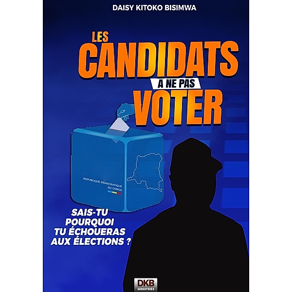 Les candidats a` ne pas voter II 2e`me e´d, Daisy Kitoko