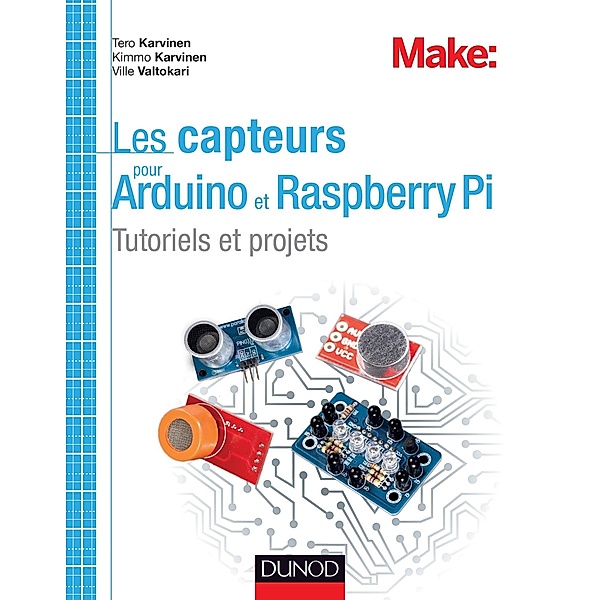 Les capteurs pour Arduino et Raspberry Pi / Hors Collection, Tero Karvinen, Kimmo Karvinen, Ville Valtokari