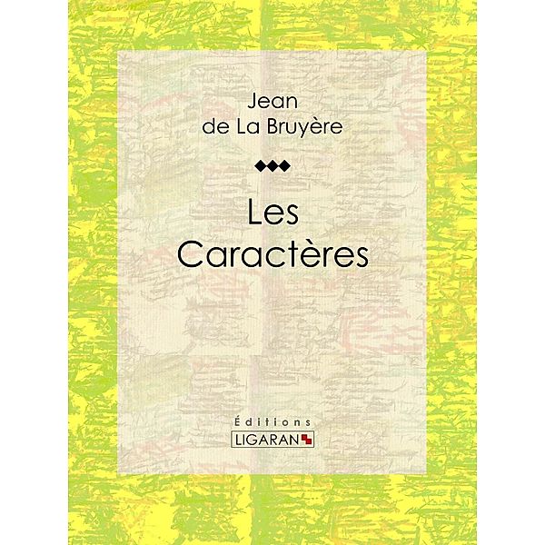 Les Caractères, Jean de La Bruyère, Ligaran