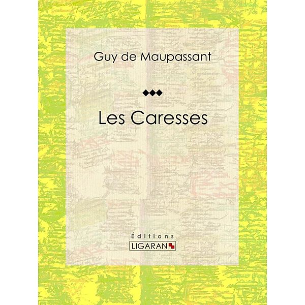 Les Caresses, Ligaran, Guy de Maupassant