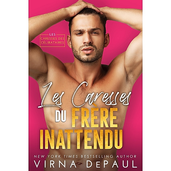 Les Caresses du frère inattendu / Les Caresses des célibataires Bd.1, Virna DePaul