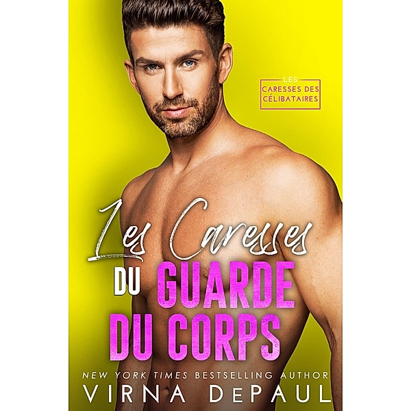 Les Caresses du garde du corps / Les Caresses des Célibataires Bd.6, Virna DePaul