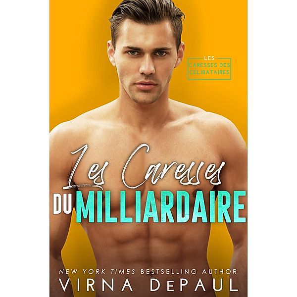 Les Caresses du milliardaire / Les Caresses des célibataires Bd.3, Virna DePaul
