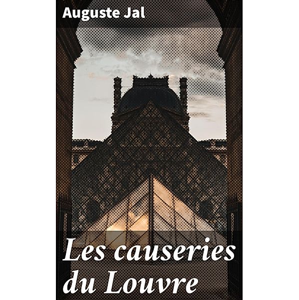 Les causeries du Louvre, Auguste Jal