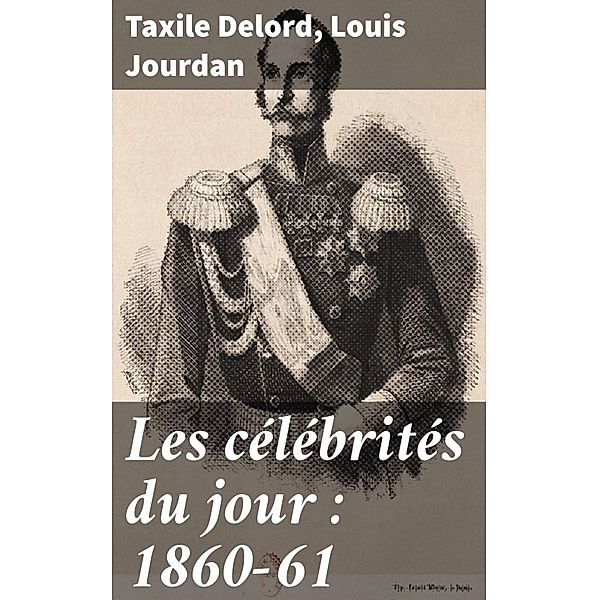 Les célébrités du jour : 1860-61, Taxile Delord, Louis Jourdan