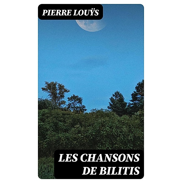 Les Chansons De Bilitis, Pierre Louÿs