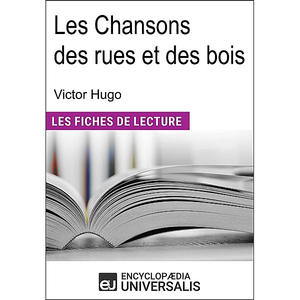 Les Chansons des rues et des bois de Victor Hugo, Encyclopaedia Universalis