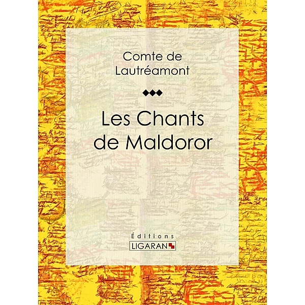 Les Chants de Maldoror, Comte de Lautréamont, Ligaran