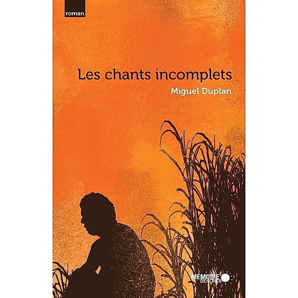 Les chants incomplets / Memoire d'encrier, Duplan Miguel Duplan