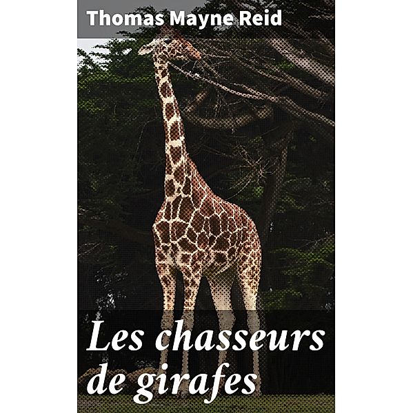Les chasseurs de girafes, Thomas Mayne Reid