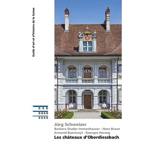 Les châteaux d'Oberdiessbach, Jürg Schweizer, Armand Baeriswyl, Hans Braun, Georges Herzog, Barbara Studer Immenhauser
