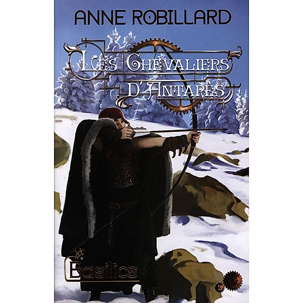 Les Chevaliers d'Antares 02 : Basilics / Les Chevaliers d'Antares, Robillard Anne Robillard