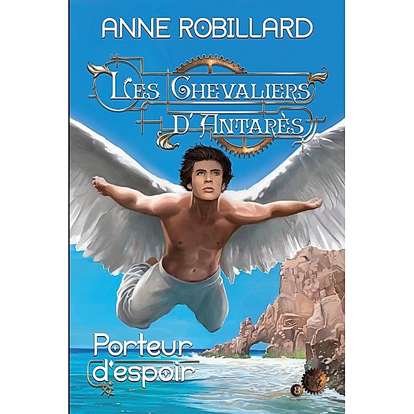 Les Chevaliers d'Antares 08 : Porteur d'espoir / Les Chevaliers d'Antares, Robillard Anne Robillard