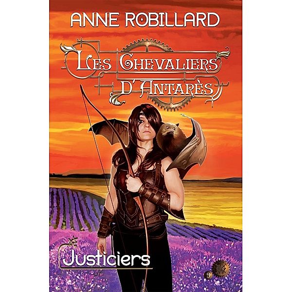 Les Chevaliers d'Antares 09 : Justiciers / Les Chevaliers d'Antares, Robillard Anne Robillard