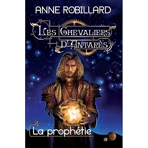 Les Chevaliers d'Antares 12 : La prophetie / Les Chevaliers d'Antares, Robillard Anne Robillard