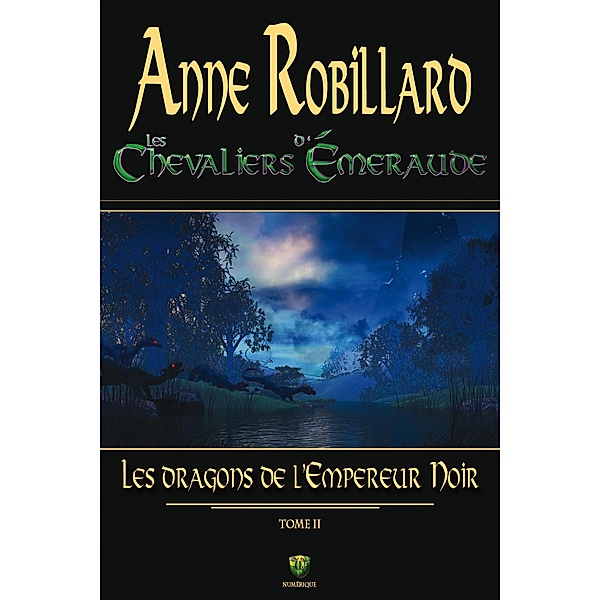 Les chevaliers d'Emeraude 02 : Les dragons de l'Empereur Noir / WELLAN INC, Robillard Anne Robillard
