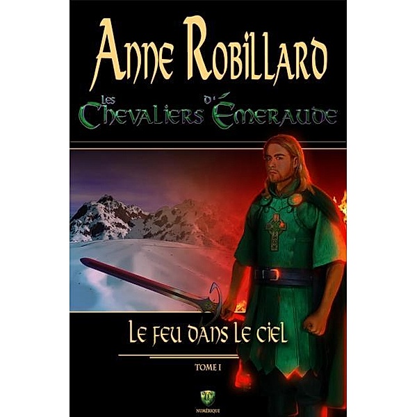 Les Chevaliers d'Emeraude 1: Le feu dans le ciel / Les Chevaliers d'Emeraude, Robillard Anne Robillard