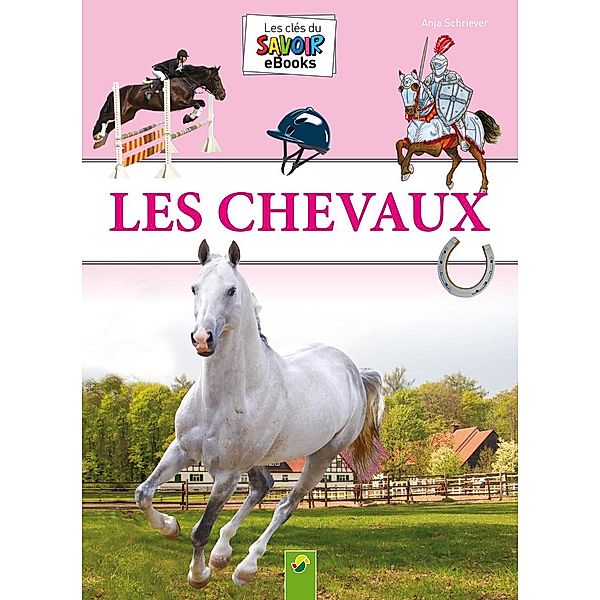 Les Chevaux / Les clés du savoir, Anja Schriever