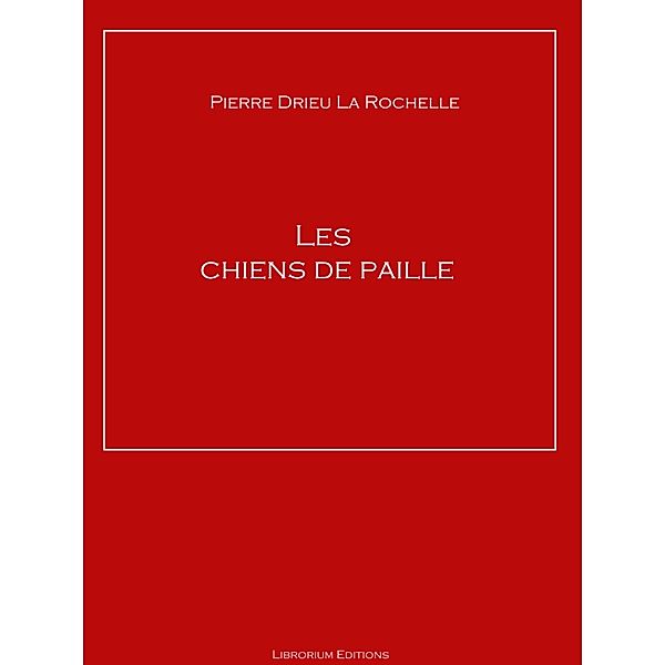 Les chiens de paille, Pierre Drieu La Rochelle