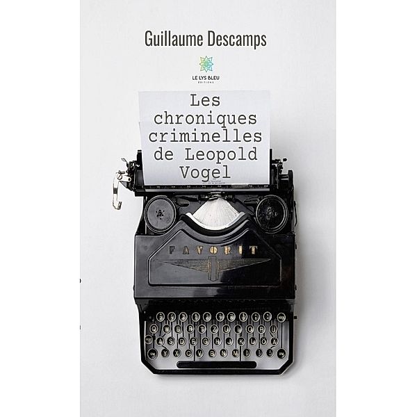 Les chroniques criminelles de Leopold Vogel, Guillaume Descamps