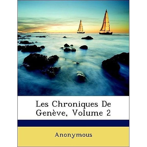 Les Chroniques de Geneve, Volume 2, Anonymous