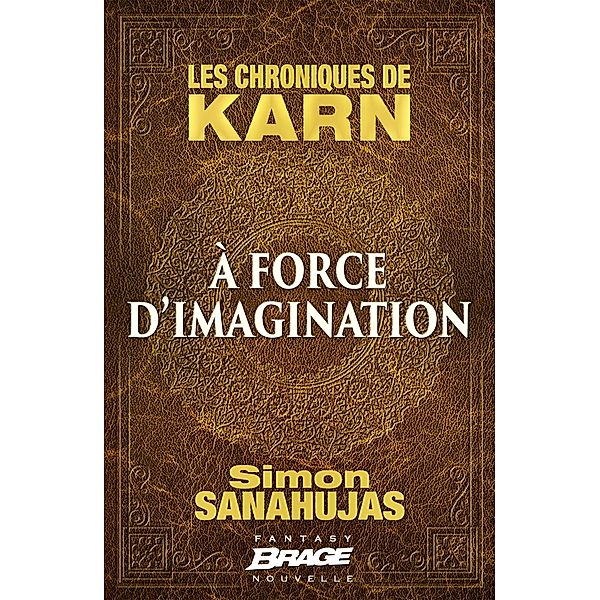 Les Chroniques de Karn : À force d'imagination / Brage, Simon Sanahujas
