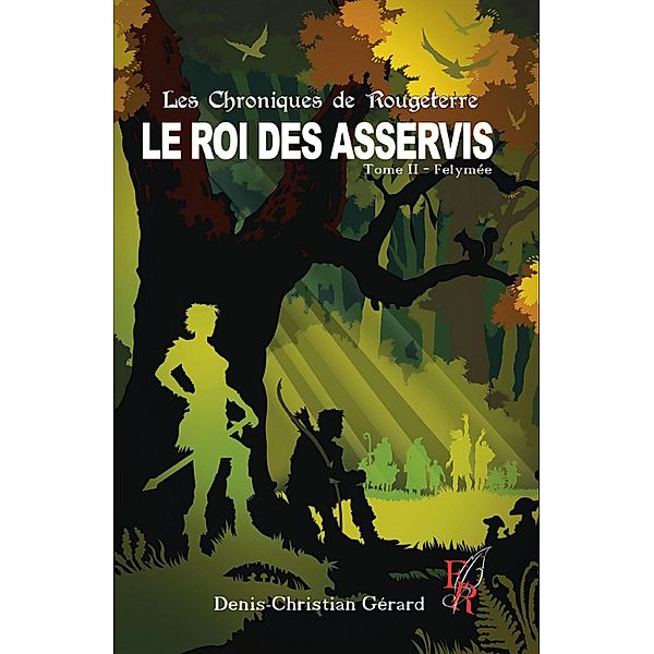 Les Chroniques de Rougeterre - Le roi des Asservis - Tome 2, Denis-Christian Gerard