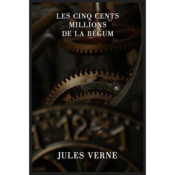 Les cinq cents millions de la Bégum, Jules Verne