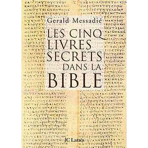 Les cinq livres secrets dans la Bible / Essais et documents, Gerald Messadié