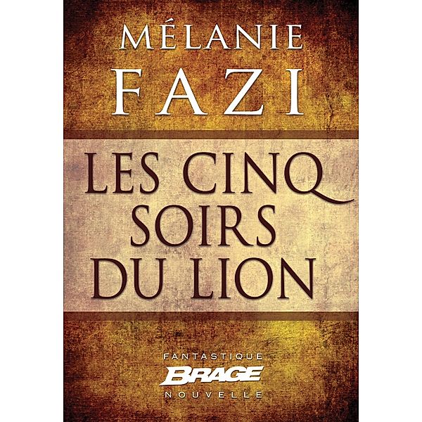 Les Cinq Soirs du lion / Brage, Mélanie Fazi
