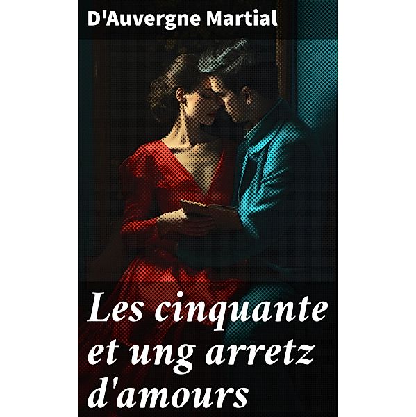 Les cinquante et ung arretz d'amours, D'Auvergne Martial