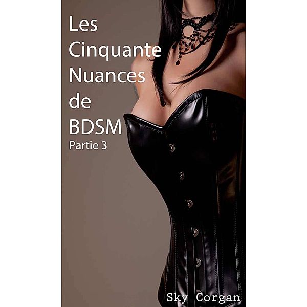 Les Cinquante Nuances de BDSM, Partie 3 / Les Cinquante Nuances de BDSM, Sky Corgan