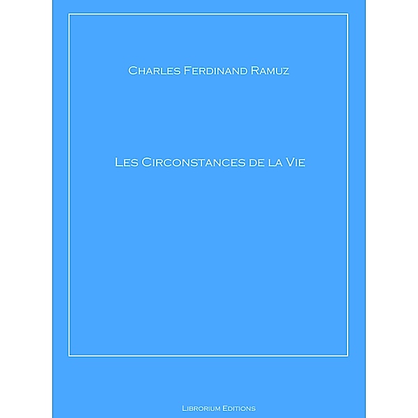 Les Circonstances de la Vie, Charles Ferdinand Ramuz