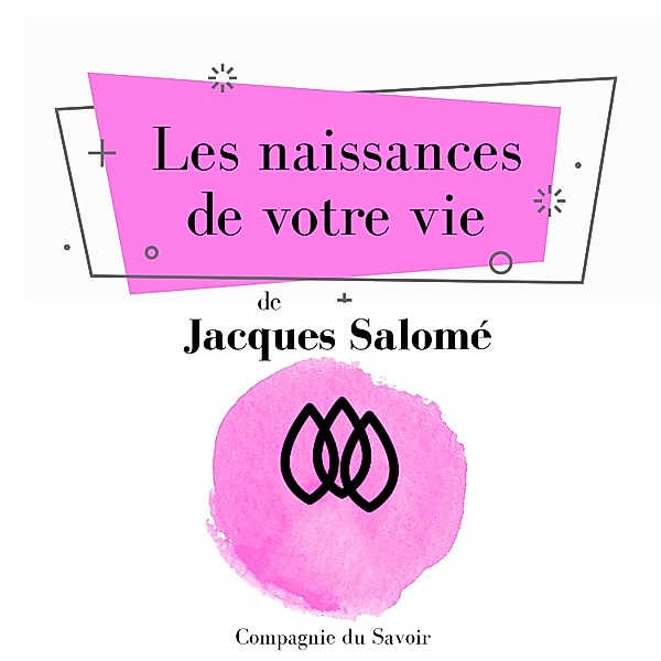 Les classiques du développement personnel - Les Naissances de votre vie, Jacques Salomé