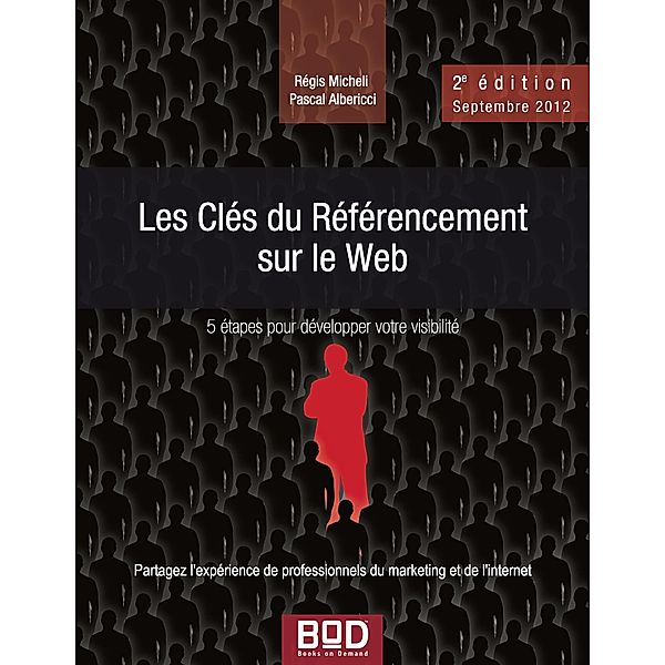Les Clés du Référencement sur le Web - 2e édition - Septembre 2012, Pascal Albericci, Régis Micheli