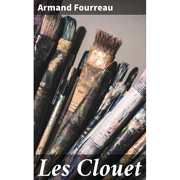 Les Clouet, Armand Fourreau