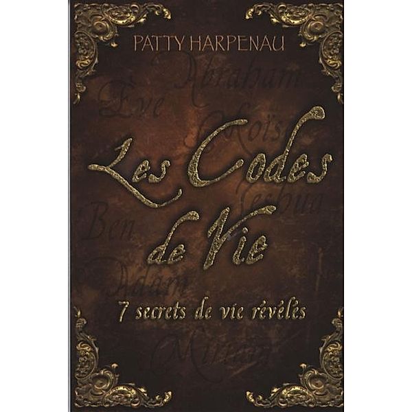 Les Codes de Vie : 7 secrets de vie reveles / DAUPHIN BLANC, Patty Harpeneau