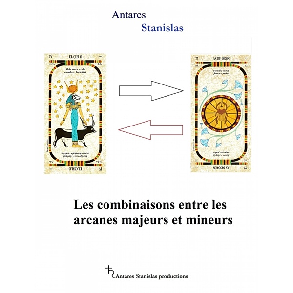 Les combinaisons entre les arcanes majeurs et mineurs, Antares Stanislas
