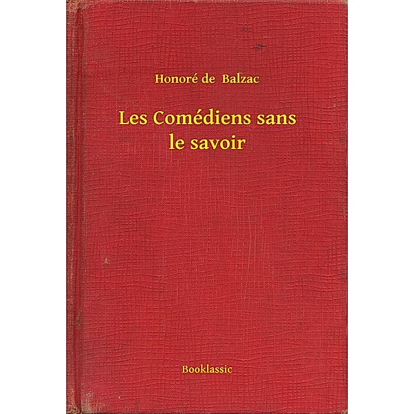 Les Comédiens sans le savoir, Honoré de Balzac