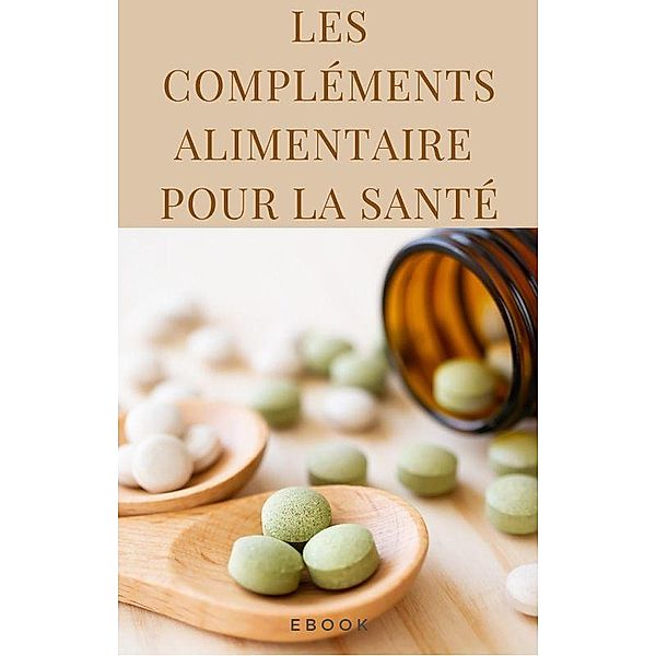 Les compléments alimentaires pour la santé (Nutrition) / Nutrition, Frédéric Gomes