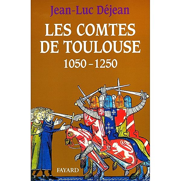 Les Comtes de Toulouse (1050-1250) / Divers Histoire, Jean-Luc Déjean